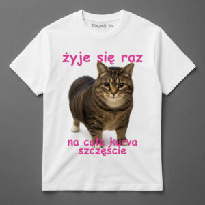 Koszulka z kotem i napisem żyje się raz na całe kurwa szczęście.