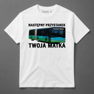 Koszulka z grafiką autobusu i napisem Następny przystanek: Twoja matka.