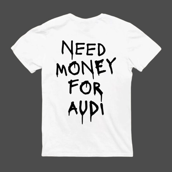 T-Shirt - NEED MONEY FOR AUDI - obrazek 5