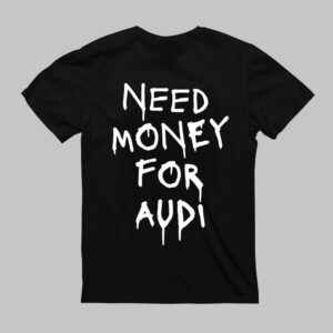 T-Shirt - NEED MONEY FOR AUDI