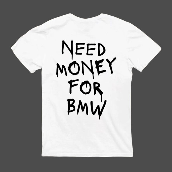 T-Shirt - NEED MONEY FOR BMW - obrazek 5