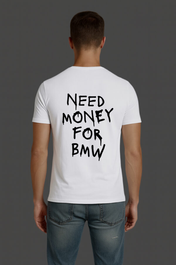 T-Shirt - NEED MONEY FOR BMW - obrazek 6