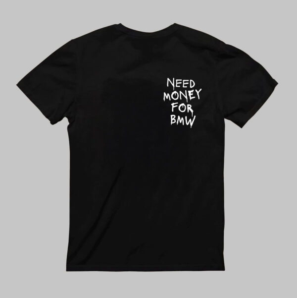T-Shirt - NEED MONEY FOR BMW - obrazek 3