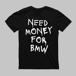 T-Shirt - NEED MONEY FOR BMW
