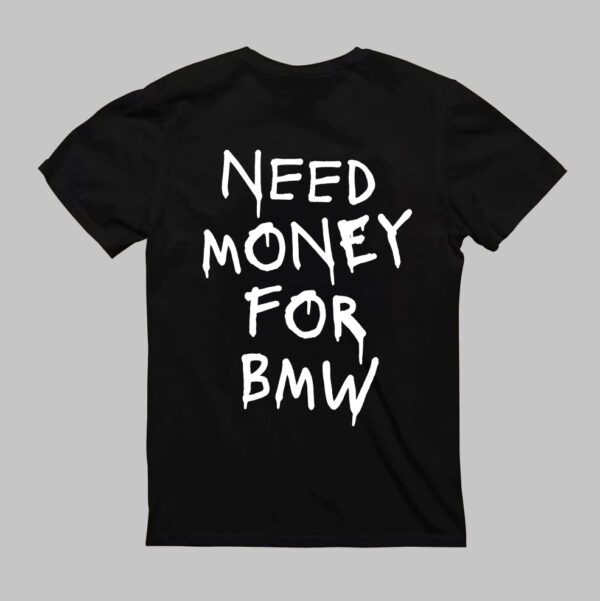 T-Shirt - NEED MONEY FOR BMW