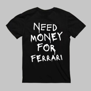 T-Shirt - NEED MONEY FOR FERRARI