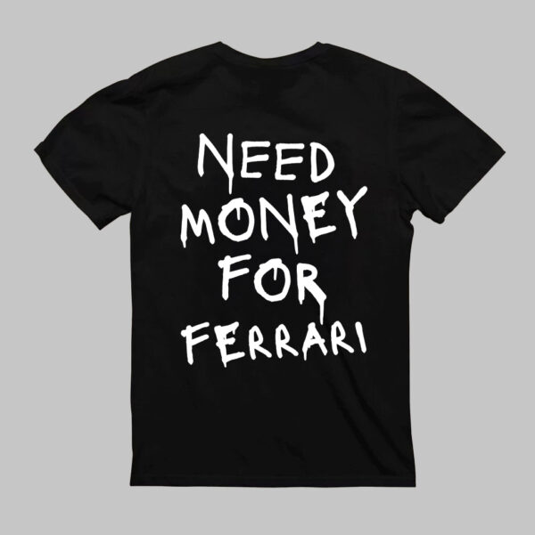 T-Shirt - NEED MONEY FOR FERRARI