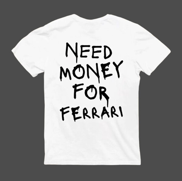 T-Shirt - NEED MONEY FOR FERRARI - obrazek 5