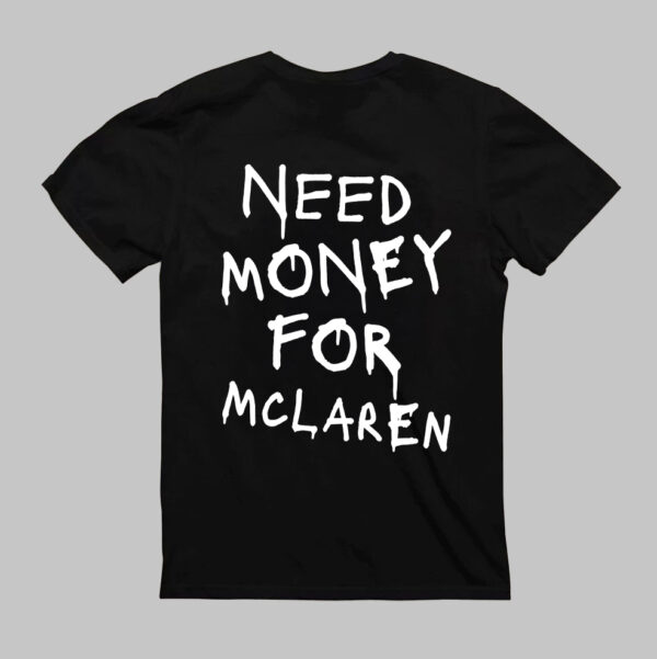 T-Shirt - NEED MONEY FOR McLaren