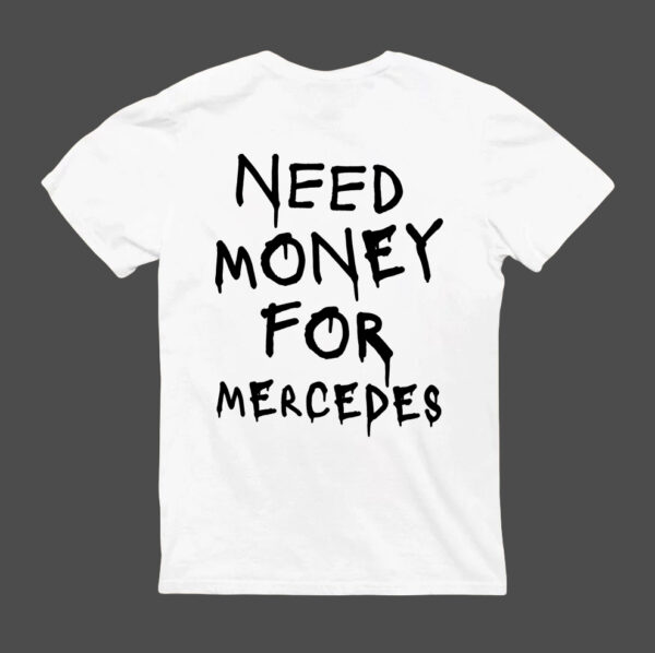 T-Shirt - NEED MONEY FOR MERCEDES - obrazek 5