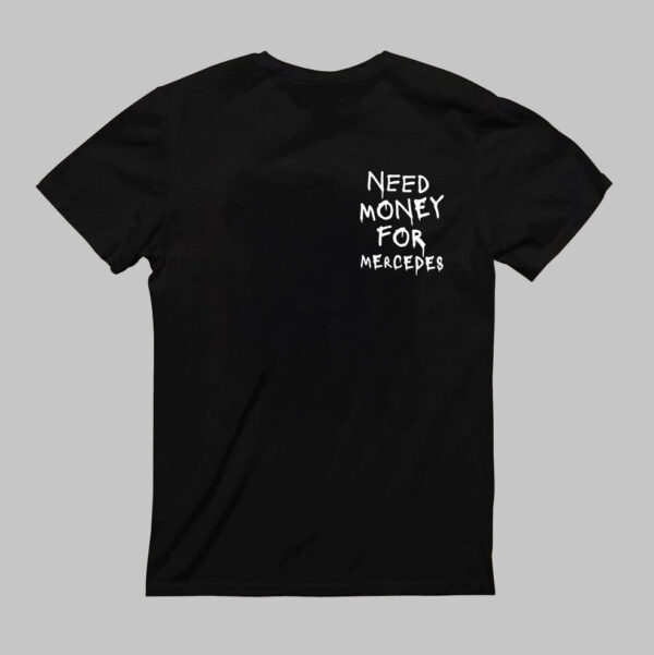 T-Shirt - NEED MONEY FOR MERCEDES - obrazek 3