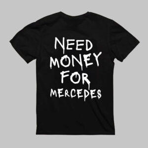T-Shirt - NEED MONEY FOR MERCEDES