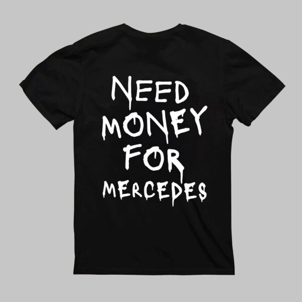 T-Shirt - NEED MONEY FOR MERCEDES