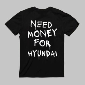 Czarna koszulka z napisem NEED MONEY FOR HYUNDAI na plecach.