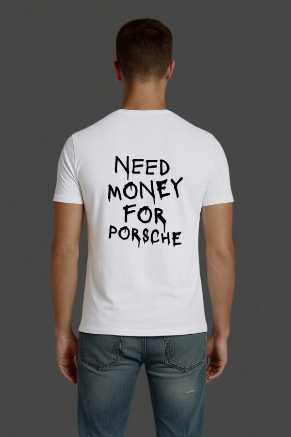 T-Shirt - NEED MONEY FOR PORSCHE - obrazek 6