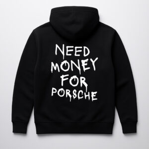 Czarna bluza z napisem NEED MONEY FOR PORSCHE na plecach.
