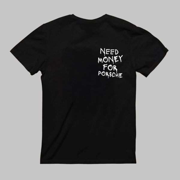 T-Shirt - NEED MONEY FOR PORSCHE - obrazek 3