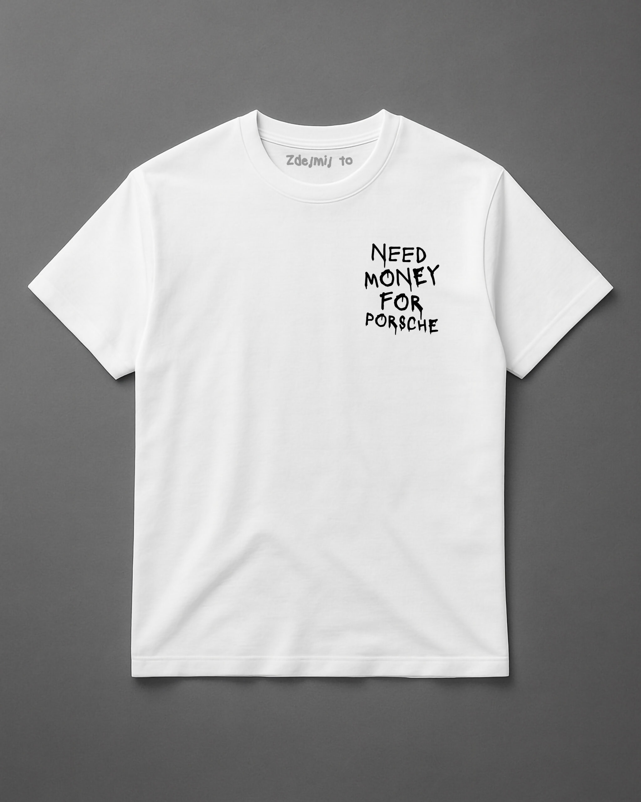 Biała koszulka z napisem Need money for Porsche z humorem.