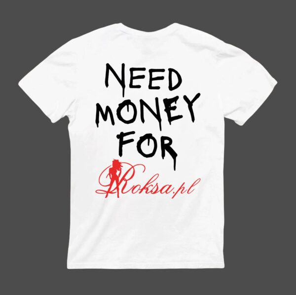 T-Shirt - NEED MONEY FOR Roksa.pl - obrazek 5