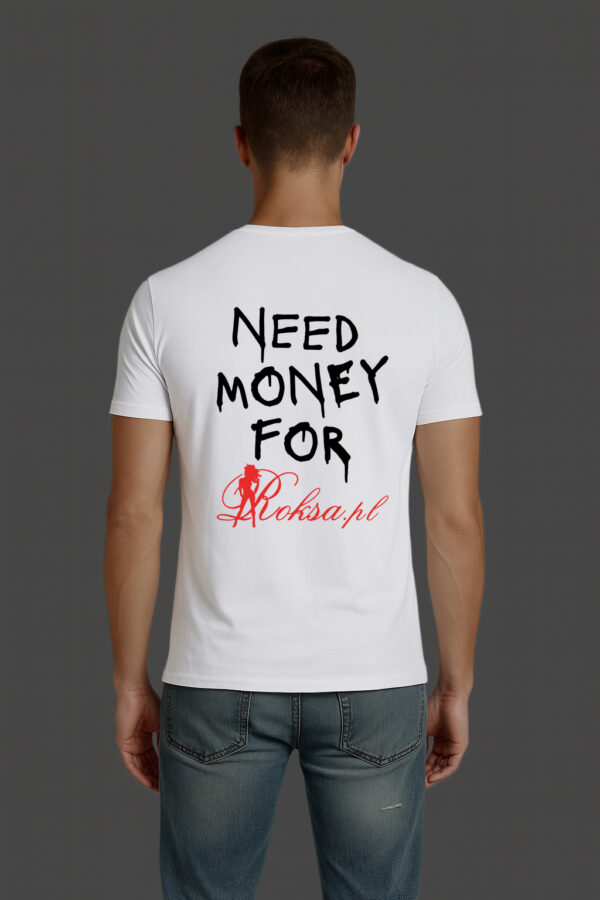 T-Shirt - NEED MONEY FOR Roksa.pl - obrazek 6