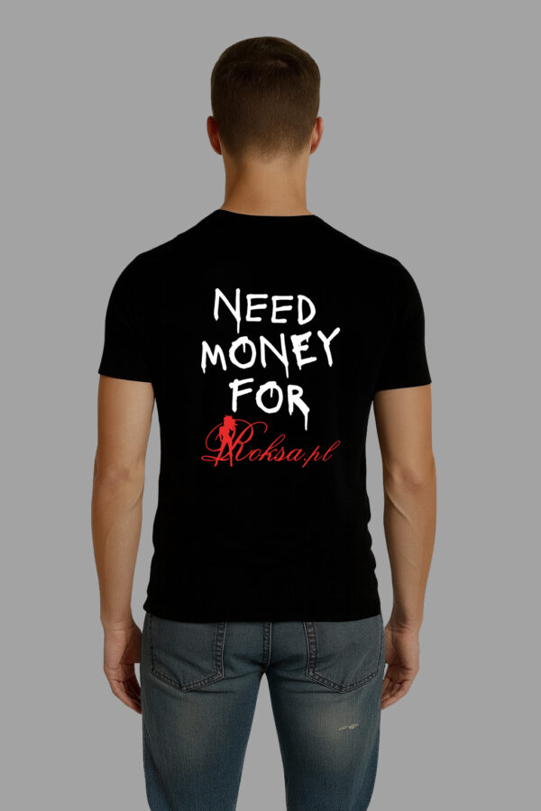 T-Shirt - NEED MONEY FOR Roksa.pl - obrazek 2