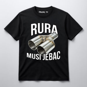 Czarna koszulka z nadrukiem dwóch rur i napisem Rura musi j***ć.