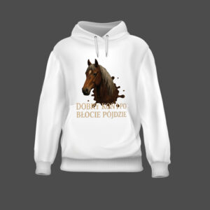 Bluza z nadrukiem konia i napisem Dobry koń po błocie pójdzie.