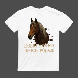 Koszulka z grafiką konia i napisem Dobry koń i po błocie pójdzie.
