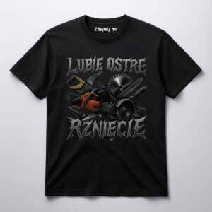 Czarna koszulka z napisem Lubię ostre rżnięcie i grafiką piły mechanicznej.