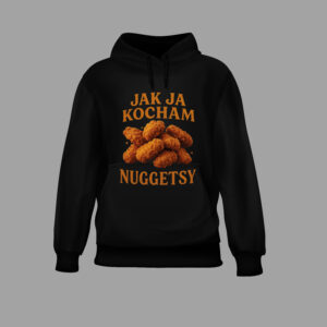 Czarna bluza z napisem „Jak ja kocham nuggetsy” oraz ilustracją nuggetsów.