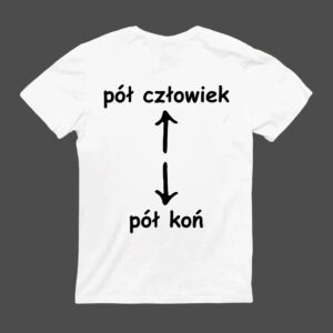 T-shirt z napisem pół człowiek, pół koń i strzałkami w górę i w dół.