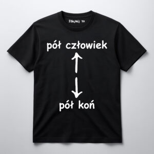 Czarna koszulka z napisem pół człowiek, pół koń i strzałkami.