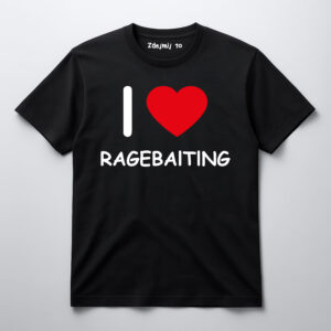 Czarna koszulka z napisem I ♥ Ragebaiting i drobnym tekstem Zdejmij to na kołnierzyku.