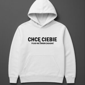 Biała bluza z kapturem z napisem Chcę Ciebie, tylko nie umiem zagadać.