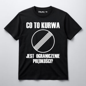 Czarna koszulka z napisem Co to k** jest ograniczenie prędkości? i symbolem drogowym.