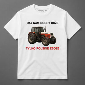 Koszulka z nadrukiem traktora i tekstem Daj nam Dobry Boże, Tylko polskie zboże.
