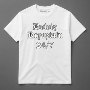 Koszulka z napisem Dowóz Kryształu 24/7.