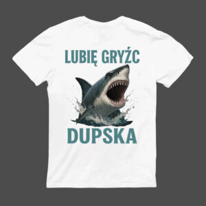 Koszulka z grafiką rekina i napisem Lubię gryźć dupska.