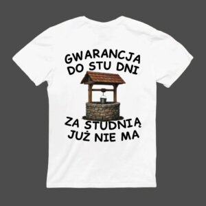 Koszulka z nadrukiem studni i napisem Gwarancja do 100 dni, za studnią już nie ma.