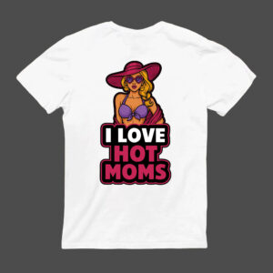 Koszulka z napisem I Love Hot Moms i ilustracją kobiety w kapeluszu.