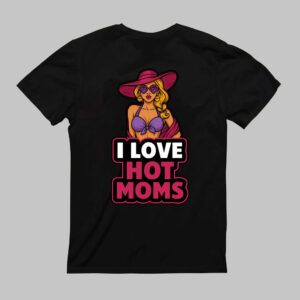 Koszulka z napisem I Love Hot Moms i grafiką kobiety w kapeluszu.