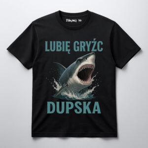 Koszulka z rekinem i napisem Lubię gryźć dupska.