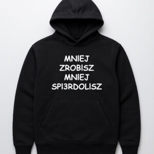 Czarna bluza z napisem MNIEJ ZROBISZ MNIEJ SPI3RDOLISZ.