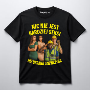 `Czarna koszulka z napisem Nic nie jest bardziej seksy niż ubrana dziewczyna.`