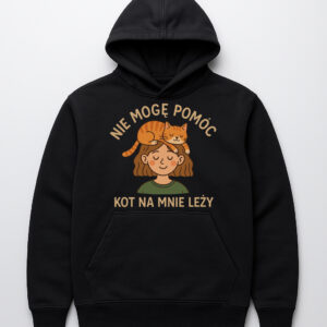 Bluza z nadrukiem kota na głowie dziewczyny i napisem Nie mogę pomóc, kot na mnie leży.