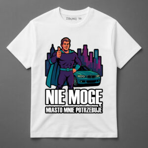 Koszulka z superbohaterem, samochodem i napisem Nie mogę, miasto mnie potrzebuje.