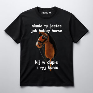 Koszulka z nadrukiem konia na kiju i tekstem Niunia ty jesteś jak hobby horse.
