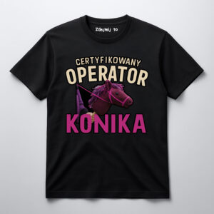 Czarna koszulka z napisem Certyfikowany Operator Konika i grafiką zabawkowego konika.
