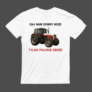 Koszulka z grafiką traktora i napisem Daj nam dobry Boże, tylko polskie zboże.