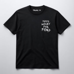 Czarna koszulka z napisem Need money for Ford na przodzie.